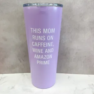 This Mom Runs On Caffeine, Wine and Amazon Prime Tumbler